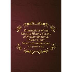 

Книга Transactions of the Natural History Society of Northumberland, Durham, and Newcastle-upon-Tyne v.14 (1902-1903)