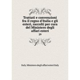 

Книга Trattati e convenzioni fra il regno d'Italia e gli esteri, raccolti per cura del Ministero degli affari esteri 29