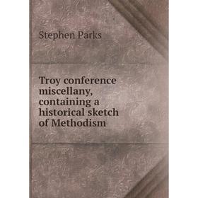 

Книга Troy conference miscellany, containing a historical sketch of Methodism