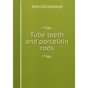 

Книга Tube teeth and porcelain rods