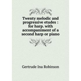 

Книга Twenty melodic and progressive etudes: for harp. with accompaniment of a second harp or piano