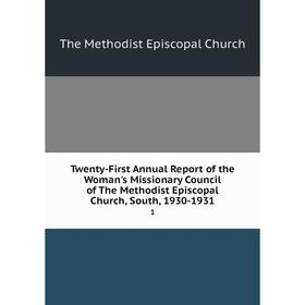 

Книга Twenty-First Annual Report of the Woman's Missionary Council of The Methodist Episcopal Church, South, 1930-1931 1