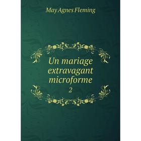 

Книга Un mariage extravagant microforme 2