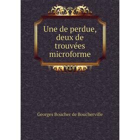 

Книга Une de perdue, deux de trouvées microforme