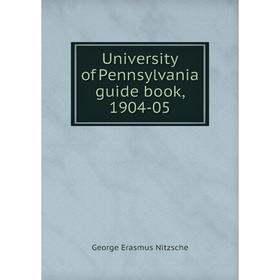 

Книга University of Pennsylvania guide book, 1904-05