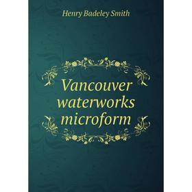 

Книга Vancouver waterworks microform