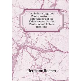 

Книга Veränderte Lage des Zentrumsstreits: Entgegnung auf die Kritik meiner Schrift Zentrum und Kölner Richtung