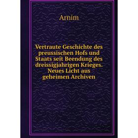 

Книга Vertraute Geschichte des preussischen Hofs und Staats seit Beendung des dreissigjahrigen Krieges. Neues Licht aus geheimen Archiven