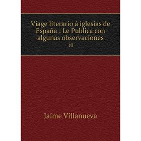 

Книга Viage literario á iglesias de España: Le Publica con algunas observaciones 10