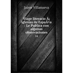 

Книга Viage literario Ã¡ iglesias de EspaÃ±a: Le Publica con algunas observaciones 14