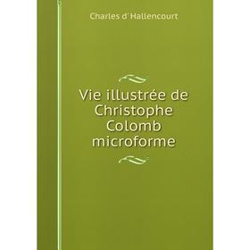 

Книга Vie illustrée de Christophe Colomb microforme