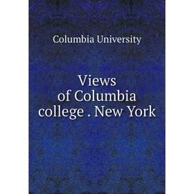 

Книга Views of Columbia college. New York