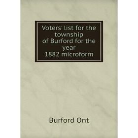 

Книга Voters' list for the township of Burford for the year 1882 microform