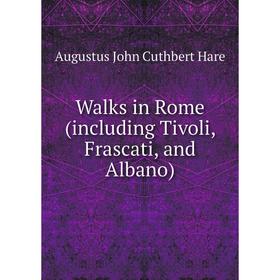 

Книга Walks in Rome (including Tivoli, Frascati, and Albano)