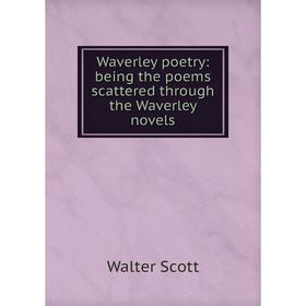 

Книга Waverley poetry: being the poems scattered through the Waverley novels