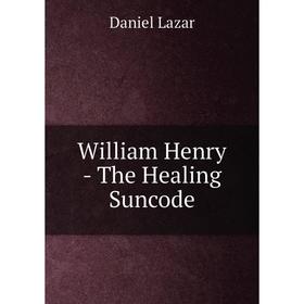 

Книга William Henry - The Healing Suncode