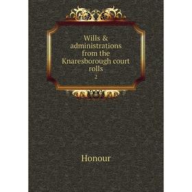 

Книга Wills & administrations from the Knaresborough court rolls 2
