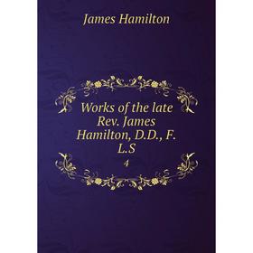

Книга Works of the late Rev. James Hamilton, D.D., F.L.S 4