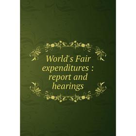 

Книга World's Fair expenditures: report and hearings
