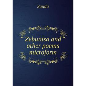

Книга Zebunisa and other poems microform