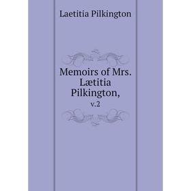 

Книга Memoirs of Mrs. Lætitia Pilkington,. v.2