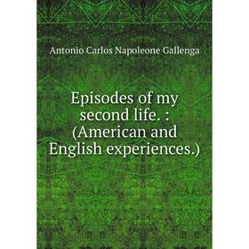 

Книга Episodes of my second life.: (American and English experiences.)