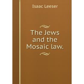 

Книга The Jews and the Mosaic law.