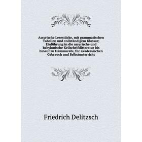 

Assyrische Lesestücke, mit grammatischen Tabellen und vollständigem Glossar; Einführung in die assyrische und babylonische Keilschriftlitteratur bis h