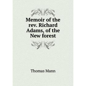 

Книга Memoir of the rev. Richard Adams, of the New forest