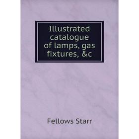 

Книга Illustrated catalogue of lamps, gas fixtures, &c