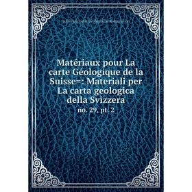 

Книга Matériaux pour La carte Géologique de la Suisse=: Materiali per La carta geologica della Svizzera no. 29, pt. 2