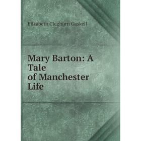 

Книга Mary Barton: A Tale of Manchester Life
