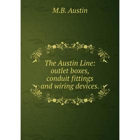 

Книга The Austin Line: outlet boxes, conduit fittings and wiring devices.