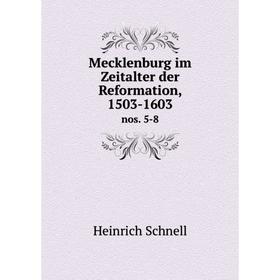 

Книга Mecklenburg im Zeitalter der Reformation, 1503-1603 nos. 5-8