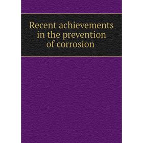 

Книга Recent achievements in the prevention of corrosion