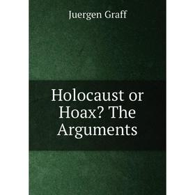 

Книга Holocaust or Hoax The Arguments