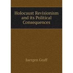 

Книга Holocaust Revisionism and its Political Consequences