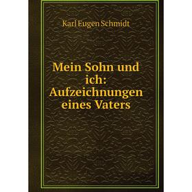 

Книга Mein Sohn und ich: Aufzeichnungen eines Vaters