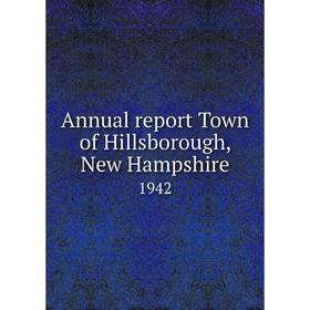 

Книга Annual report Town of Hillsborough, New Hampshire 1942