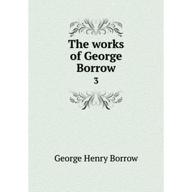 

Книга The works of George Borrow 3