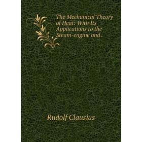 

Книга The Mechanical Theory of Heat: With Its Applications to the Steam-engine and.