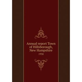 

Книга Annual report Town of Hillsborough, New Hampshire 1938