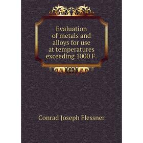 

Книга Evaluation of metals and alloys for use at temperatures exceeding 1000 F.
