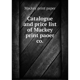 

Книга Catalogue and price list of Mackey print paoer co.