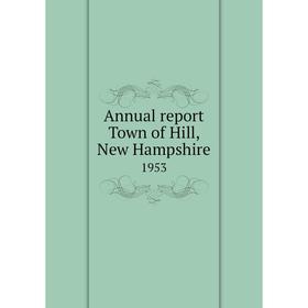 

Книга Annual report Town of Hill, New Hampshire 1953