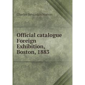 

Книга Official catalogue Foreign Exhibition, Boston, 1883