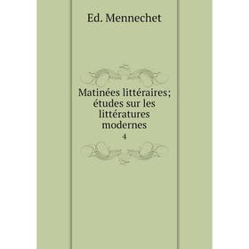 

Книга Matinées littéraires; études sur les littératures modernes 4