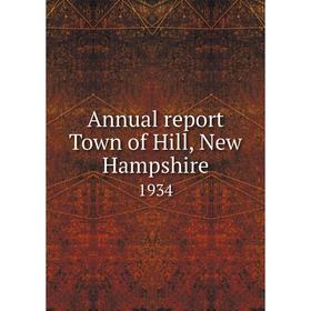 

Книга Annual report Town of Hill, New Hampshire 1934