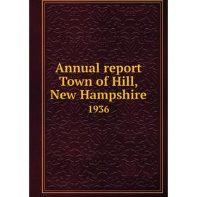 

Книга Annual report Town of Hill, New Hampshire 1936