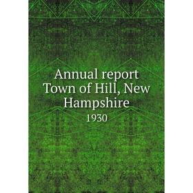

Книга Annual report Town of Hill, New Hampshire 1930